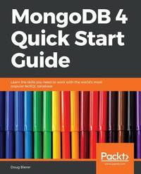MongoDB 4 Quick Start Guide: Learn the skills you need to work with the world's most popular...