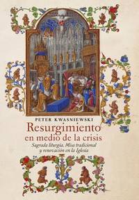 Resurgimiento en medio de la crisis: Sagrada liturgia, Misa tradicional y renovación en la...