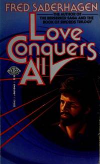 LOVE CONQUERS ALL (Baen Books) by Fred Saberhagen - 1985-04-01