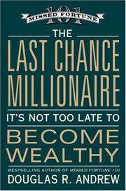 The Last Chance Millionaire: It's Not Too Late to Become Wealthy