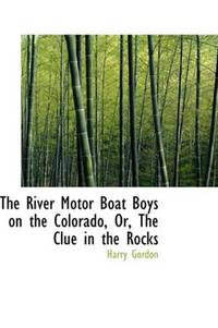 image of The River Motor Boat Boys on the Colorado, Or, The Clue in the Rocks