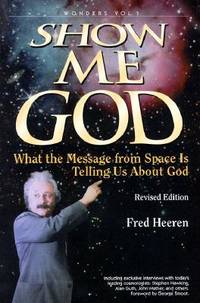 Show Me God : What the Message from Space Is Telling Us about God