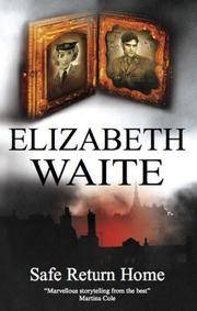 Safe Return Home by Elizabeth Waite - 1st Edition. - 2007-12-01 - from The Book Scouts (SKU: ABE-1729701639)
