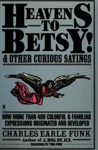 Heavens To Betsy and Other Curious Sayings