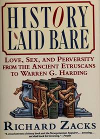 History Laid Bare: Love, Sex, and Perversity from the Ancient Etruscans to Warren G. Harding