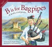 B is for Bagpipes: A Scotland Alphabet (Discover the World)