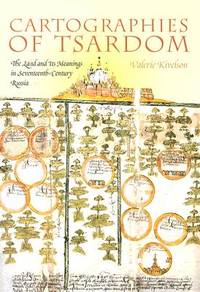 Cartographies of Tsardom: The Land and Its Meanings in Seventeenth-Century