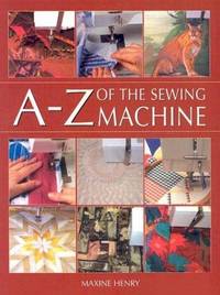 A-Z of the Sewing Machine by Maxine Henry - Paperback - 2003-03-28 - from Ergodebooks (SKU: SONG0713487534)