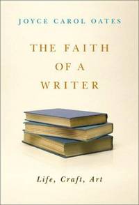 The Faith of a Writer: Life Craft Art
