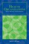 OUT OF PRINT: Health Organizations: Theory, Behavior, and Development (Johnson, Health...