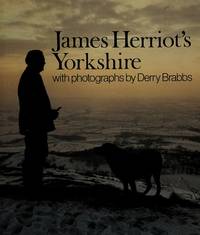 James Herriot's Yorkshire : A Guided Tour with the Beloved Veterinarian Through the Land of...