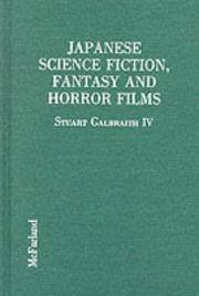 Japanese Science Fiction, Fantasy and Horror Films: A Critical Analysis of 103 Features Released in the United States, 1950-1992 by Galbraith IV, Stuart; Warren, Bill (foreword) - 1994