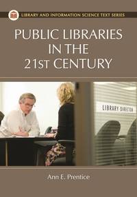 Public Libraries in the 21st Century (Library and Information Science Text Series)