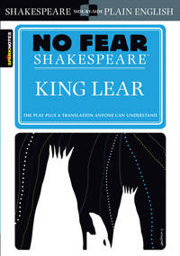 King Lear: No Fear Shakespeare Side-By-Side Plain English (Sparknotes No Fear Shakespeare)
