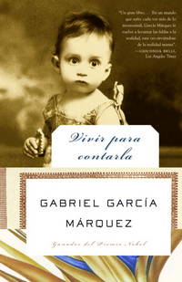 Vivir para contarla / Living to Tell the Tale (Spanish Edition) by Garcia Marquez