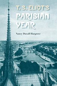 T S Eliot's Parisian Year