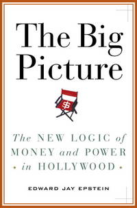 The Big Picture: The New Logic of Money and Power in Hollywood