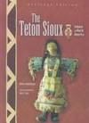 The Teton Sioux (INDIANS OF NORTH AMERICA, REVISED)