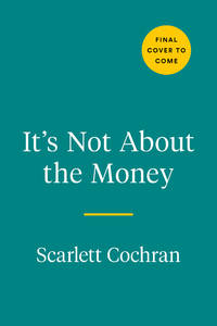 It's Not about the Money: A Proven Path to Building Wealth and Living the Rich Life You Deserve