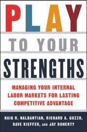 Play to Your Strengths: Managing Your Internal Labor Markets for Lasting Competative Advantage