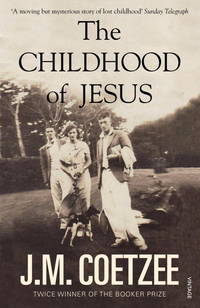 CHILDHOOD OF JESUS, THE by COETZEE,J.M - 2014