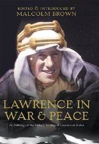 T. E. Lawrence In War And Peace An Anthology Of The Military Writings Of  Lawrence Of Arabia