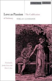 Love as Passion: The Codification of Intimacy (Cultural Sitings) (Cultural Memory in the Present)
