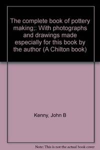 image of The Complete Book of Pottery Making; With photographs and drawings made especially for this book by the author
