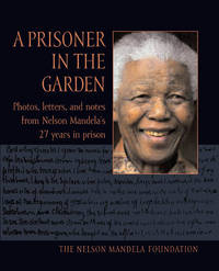 A Prisoner in the Garden:  Photos, Letters, and Notes from Nelson  Mandela's 27 Years in Prison