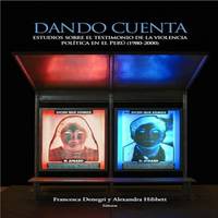 Dando cuenta: Estudios sobre el testimonio de la violencia polÃ­tica en el PerÃº (1980-2000) by Denegri, Francesca & Alexandra Hibbett, (eds.) - 2016