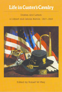 Life in Custer's Cavalry, Diaries and Letters of Albert and Jennie Barnitz, 1867-1868