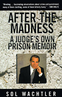 After the Madness; a judge's Own Prison Memoir