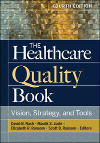 The Healthcare Quality Book Vision, Strategy, and Tool 4TH EDI. (HC)