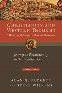 Christianity and Western Thought: Journey to Postmodernity in the Twentieth Cent