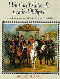 PAINTING POLITICS FOR LOUIS-PHILIPPE; ART AND IDEOLOGY IN ORLEANIST