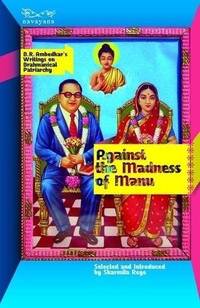 Against the Madness of Manu: B.R Ambedkar's Writings on Brahmanical Patriarchy