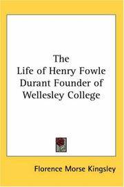 The Life Of Henry Fowle Durant Founder Of Wellesley College