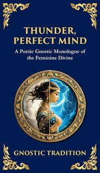 Thunder, Perfect Mind: Mystical Wisdom of the Divine Feminine (Deluxe Hardbound Edition) (Library...
