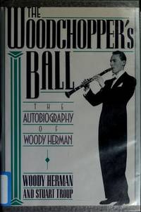 The Woodchopper's Ball : The Autobiography of Woody Herman