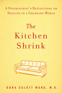 The Kitchen Shrink: A Psychiatrist's Reflections on Healing in a Changing World Wang