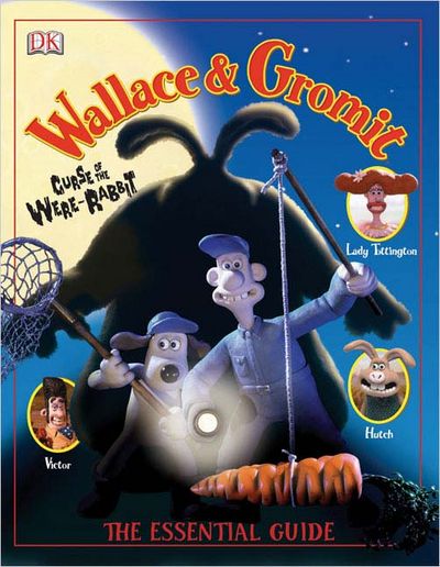 Wallace & Gromit: Curse Of The Were-Rabbit: The Essential Guide by