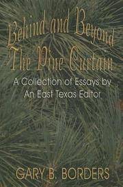 BEHIND AND BEYOND THE PINE CURTAIN - A Collection of Essays by An East Texas Editor