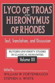 Lyco of Troas and Hieronymus of Rhodes: Text, Translation, and Discussion (Rutgers University Studies in Classical Humanities)