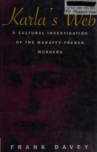 Karla's Web A Cultural Investigation of the Mahaffy-French Murders