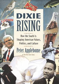 DIXIE RISING; HOW THE SOUTH IS SHAPING AMERICAN VALUES, POLITICS by Applebome, Peter - 0