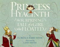 Princess Hyacinth (The Surprising Tale of a Girl Who Floated) by Heide, Florence Parry