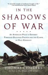 In the Shadows of War: An American Pilot's Odyssey Through Occupied France and the Camps of...