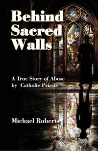 Behind Sacred Walls: The True Story of My Abuse by Catholic Priests by Michael Roberts - from Phillybooks COM LLC (SKU: 531ZZZ012ZRR_ns)