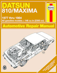 Datsun 810/Maxima: 1977 Thru 1984, All Gasoline Models, 146 cu in (2393 cc) Owners Workshop Manual