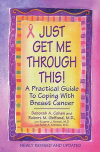 Just Get Me Through This! - Revised and Updated : A Practical Guide to Coping with Breast Cancer
